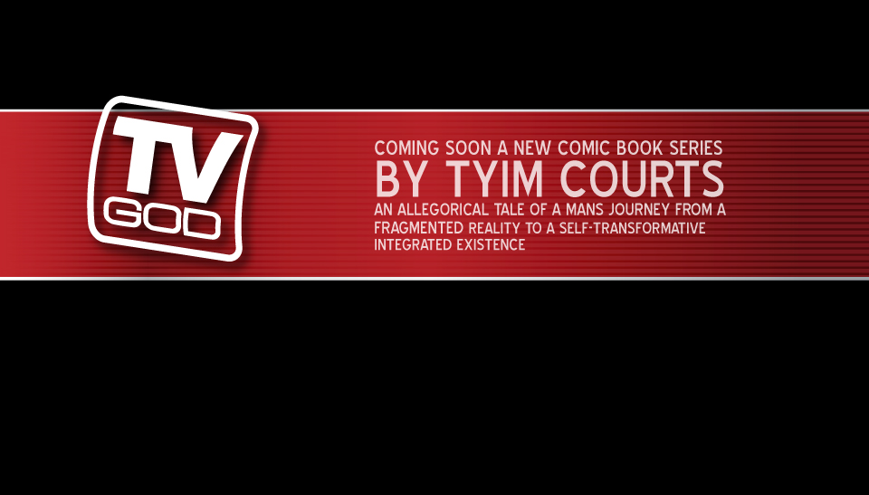 TV God Comix- Coming soon, A new Comic Book Series by Tyim Courts - An allegorical tale of a mans journey from a fragmented reality to a self-transformative integrated existence
